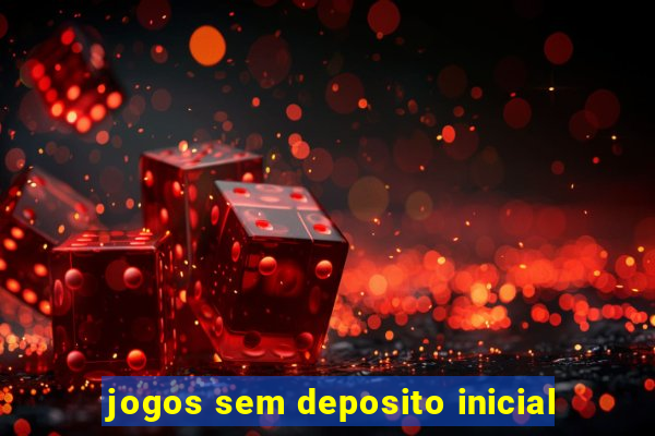 jogos sem deposito inicial