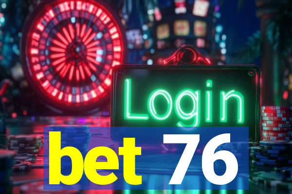 bet 76