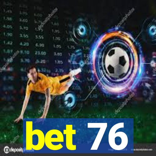 bet 76