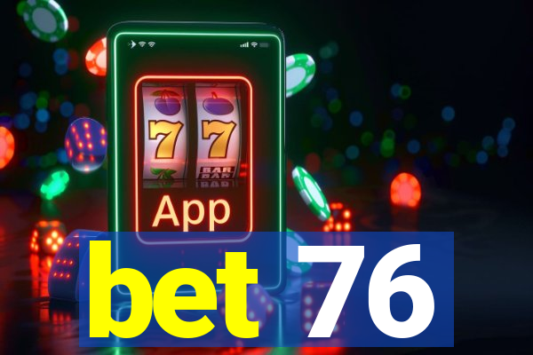 bet 76