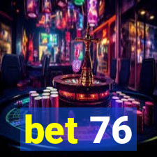 bet 76