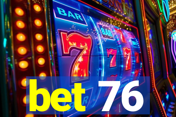 bet 76