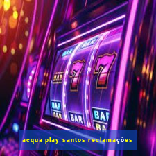 acqua play santos reclamações