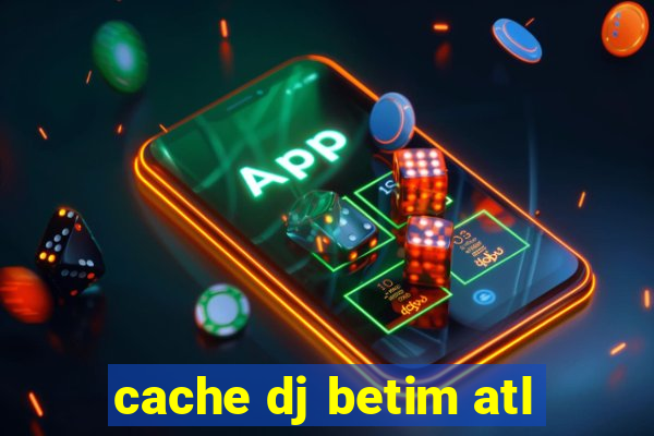 cache dj betim atl