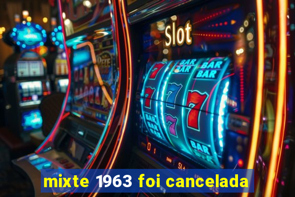 mixte 1963 foi cancelada