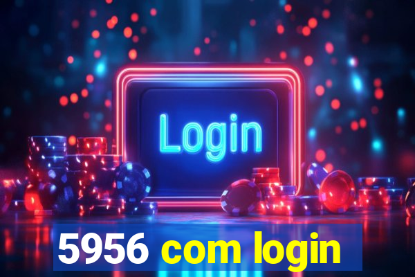 5956 com login