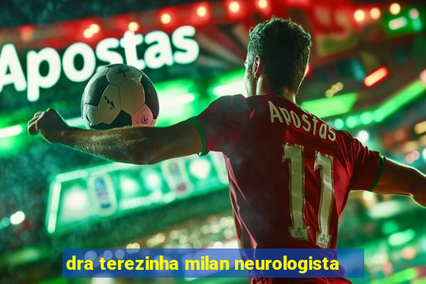 dra terezinha milan neurologista