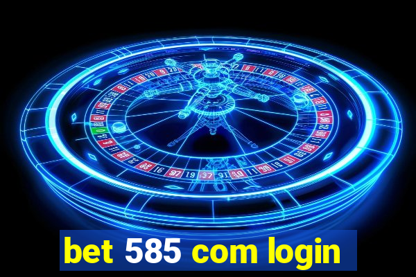 bet 585 com login