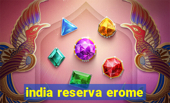 india reserva erome