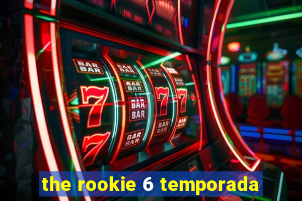 the rookie 6 temporada