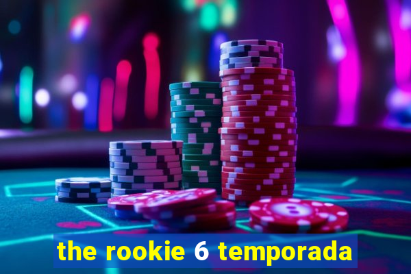 the rookie 6 temporada