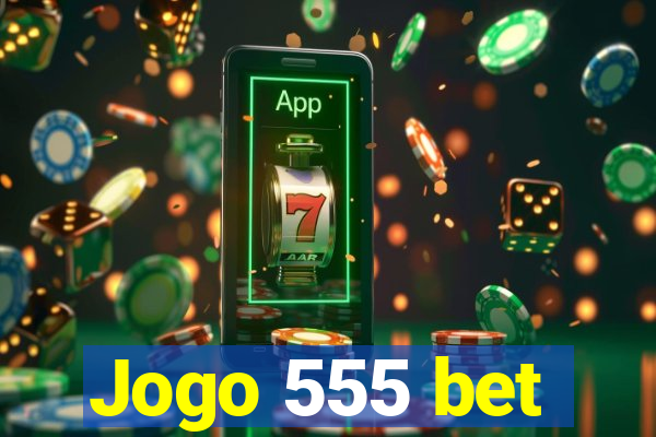 Jogo 555 bet