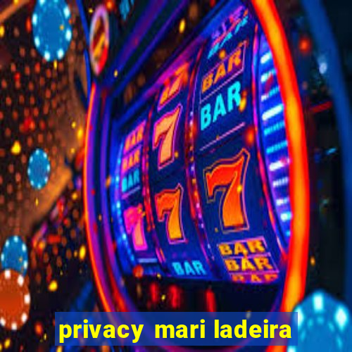 privacy mari ladeira