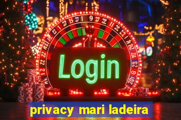 privacy mari ladeira