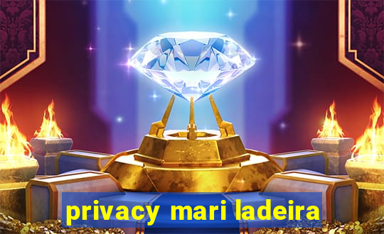 privacy mari ladeira