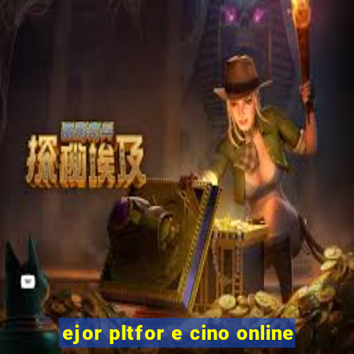 ejor pltfor e cino online