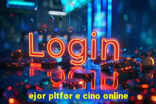 ejor pltfor e cino online