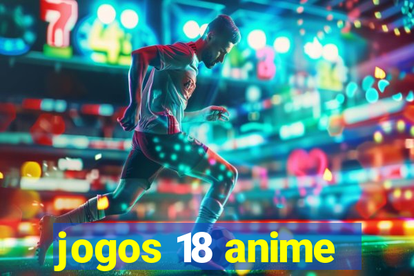 jogos 18 anime