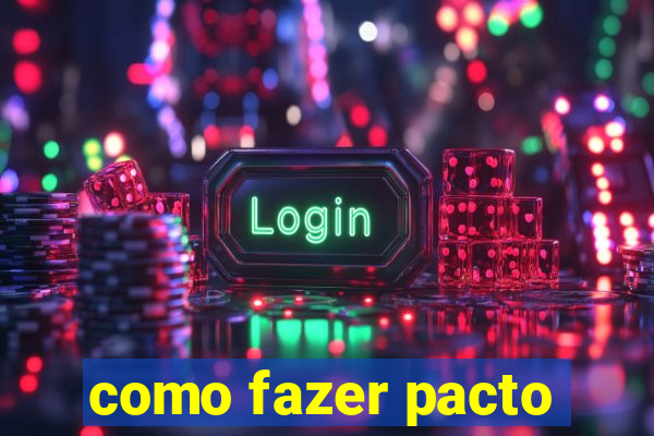 como fazer pacto