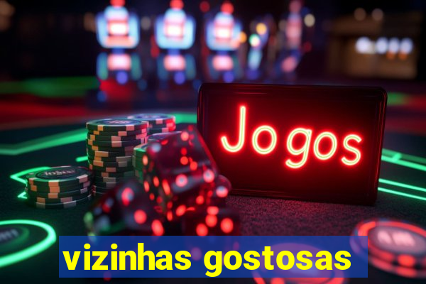 vizinhas gostosas