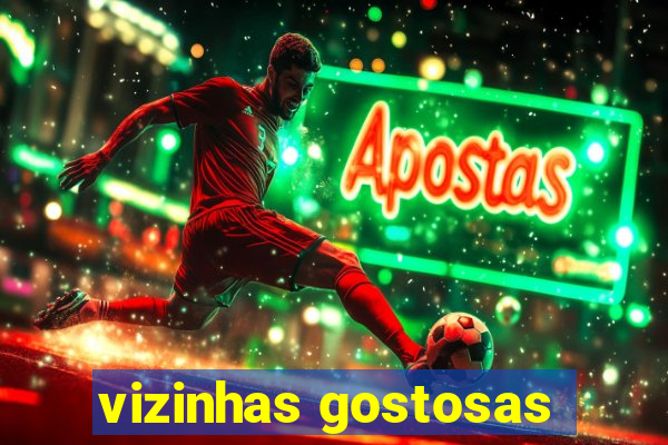 vizinhas gostosas