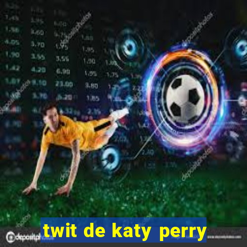 twit de katy perry