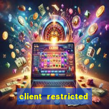 client restricted for action withdraw