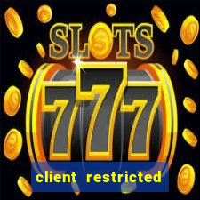 client restricted for action withdraw