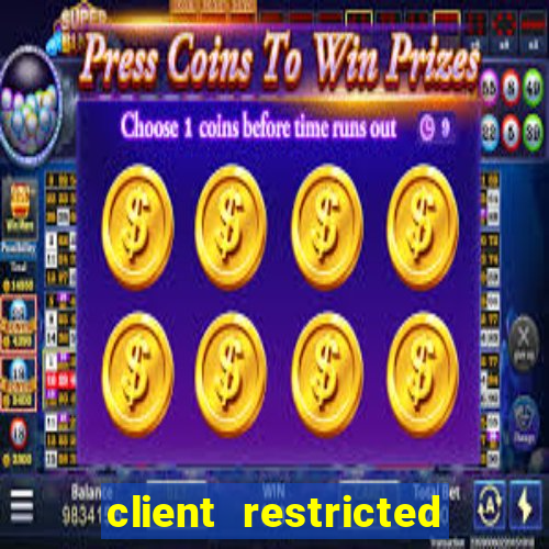 client restricted for action withdraw