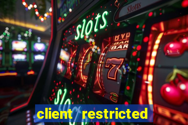 client restricted for action withdraw