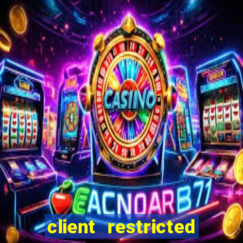 client restricted for action withdraw