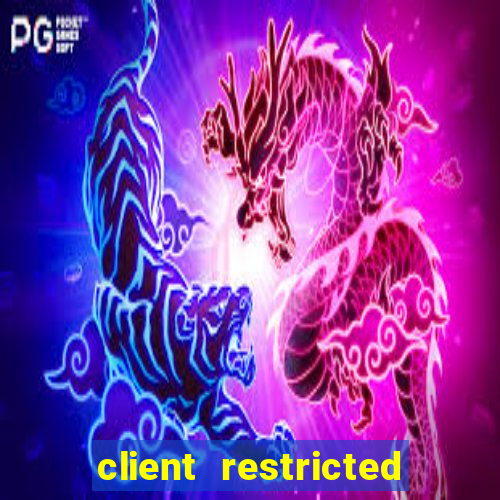 client restricted for action withdraw