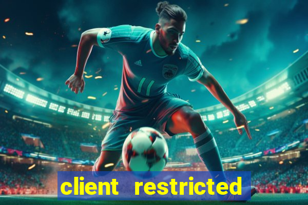 client restricted for action withdraw