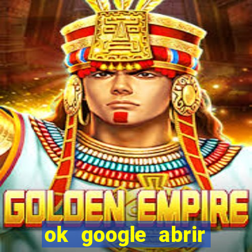 ok google abrir jogo de c****