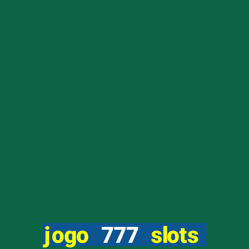 jogo 777 slots paga mesmo