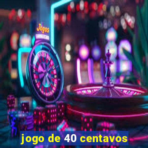 jogo de 40 centavos