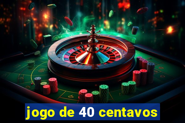 jogo de 40 centavos