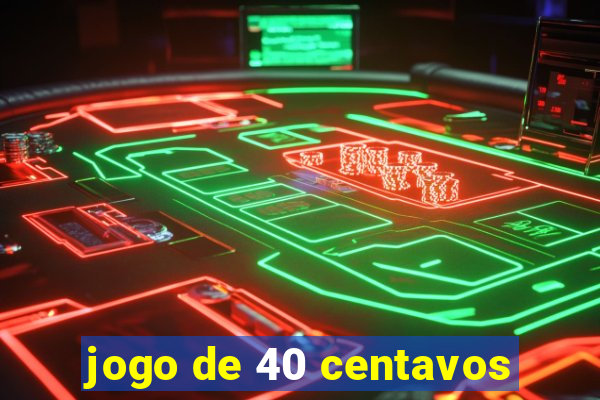 jogo de 40 centavos