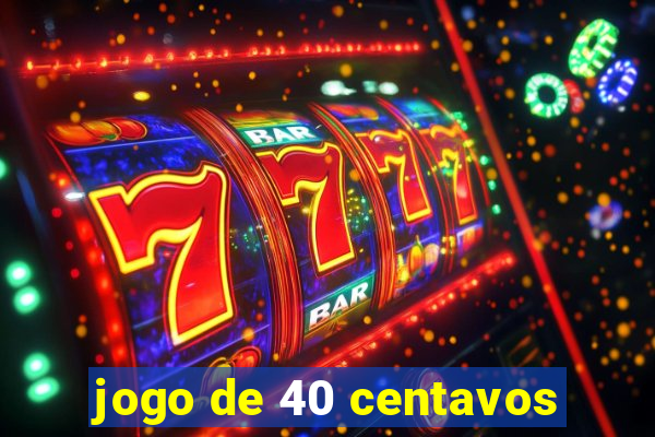 jogo de 40 centavos