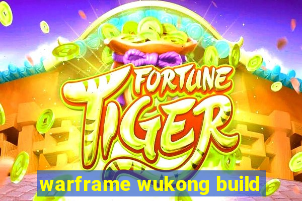 warframe wukong build