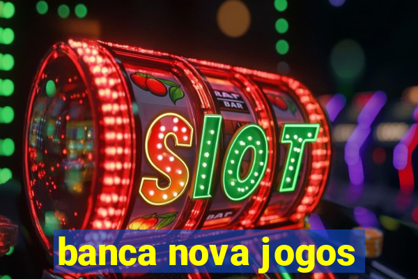 banca nova jogos