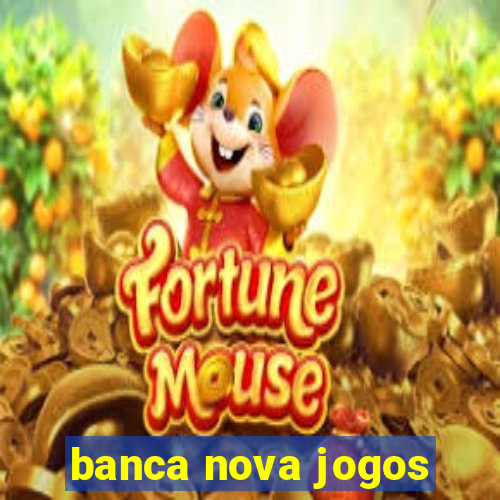 banca nova jogos