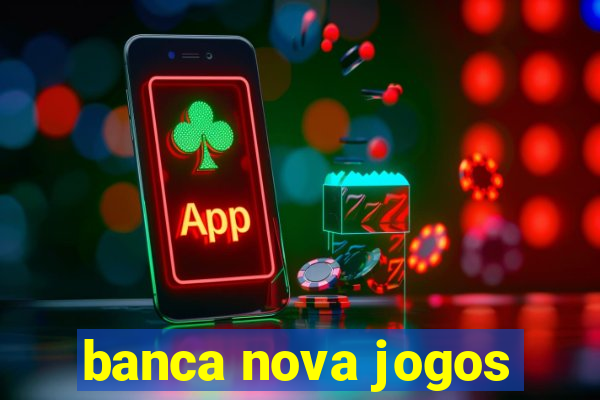 banca nova jogos