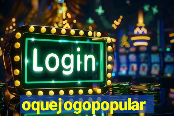 oquejogopopular