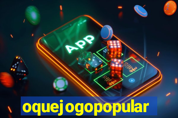 oquejogopopular