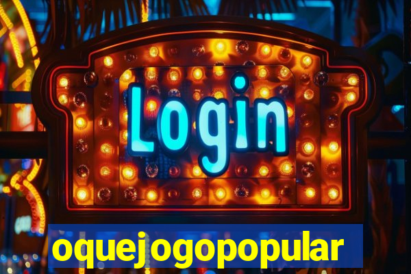 oquejogopopular