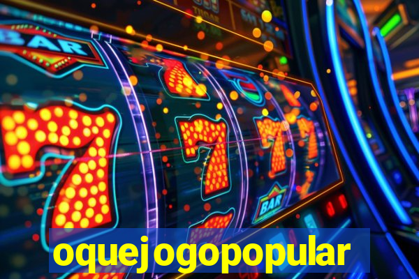 oquejogopopular