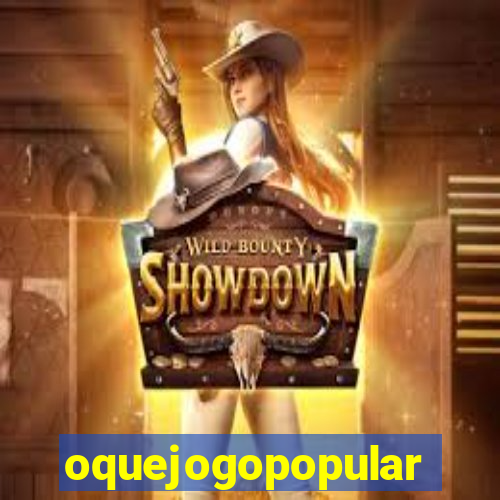 oquejogopopular