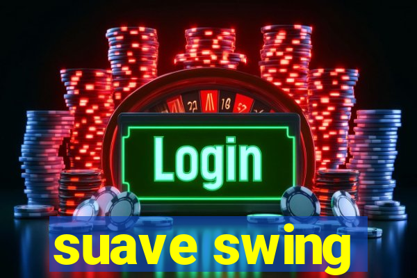 suave swing