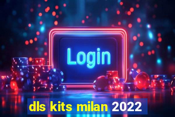 dls kits milan 2022